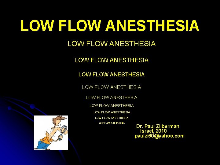 LOW FLOW ANESTHESIA LOW FLOW ANESTHESIA LOW FLOW ANESTHESIA Dr. Paul Zilberman Israel, 2010