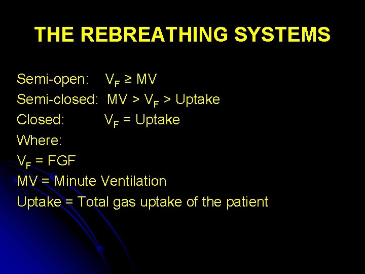 THE REBREATHING SYSTEMS Semi-open: VF ≥ MV Semi-closed: MV > VF > Uptake Closed: