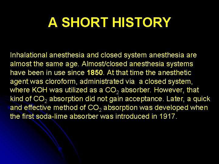 A SHORT HISTORY Inhalational anesthesia and closed system anesthesia are almost the same age.