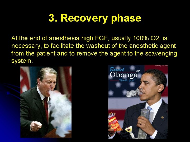 3. Recovery phase At the end of anesthesia high FGF, usually 100% O 2,