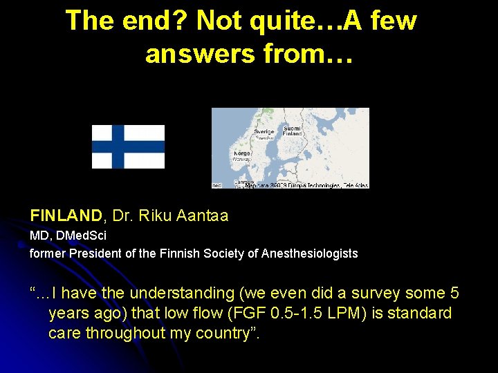 The end? Not quite…A few answers from… FINLAND, Dr. Riku Aantaa MD, DMed. Sci