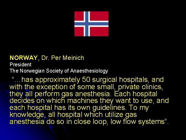 NORWAY, Dr. Per Meinich President The Norwegian Society of Anaesthesiology “…has approximately 50 surgical