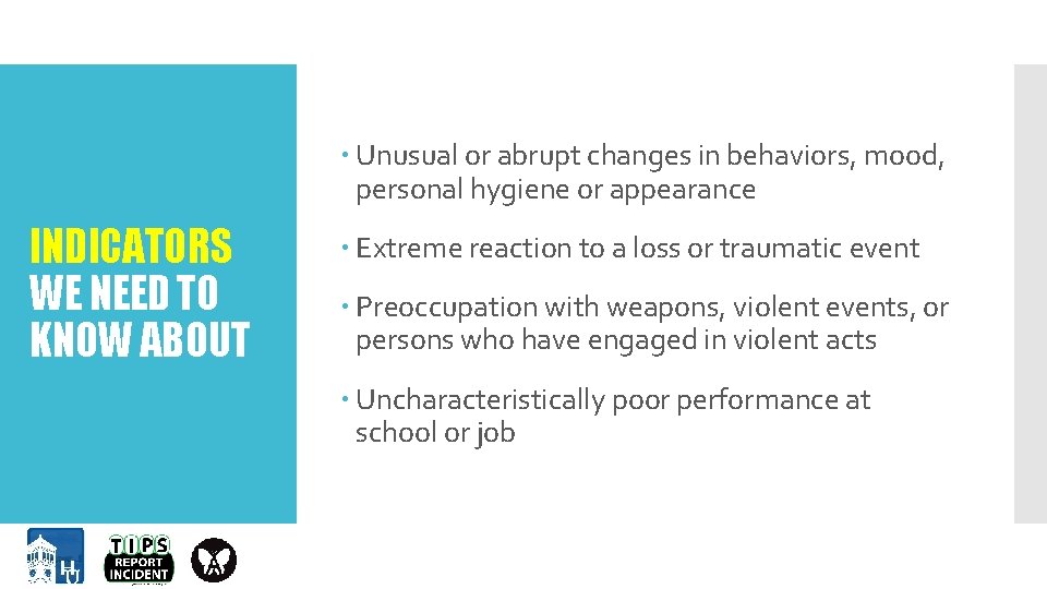  Unusual or abrupt changes in behaviors, mood, personal hygiene or appearance INDICATORS WE