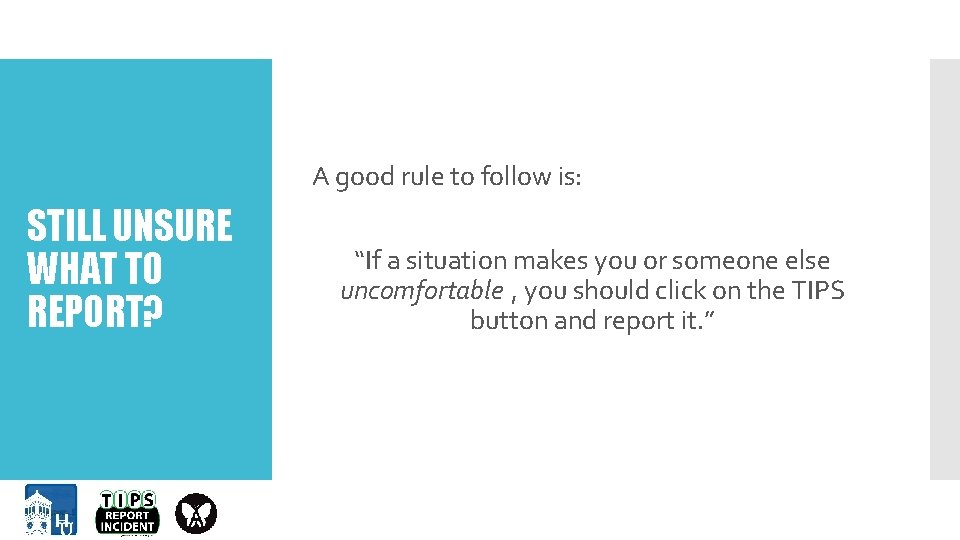 A good rule to follow is: STILL UNSURE WHAT TO REPORT? “If a situation