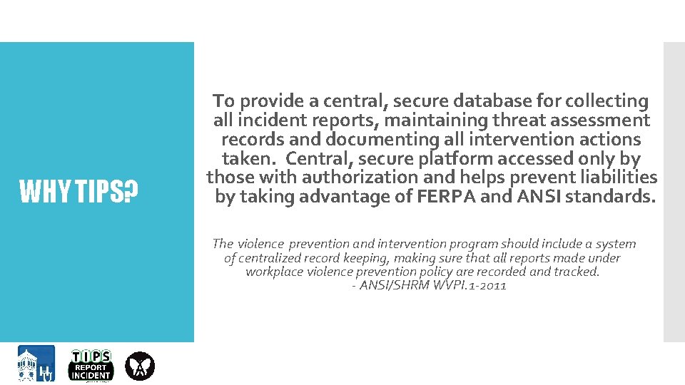 WHY TIPS? To provide a central, secure database for collecting all incident reports, maintaining