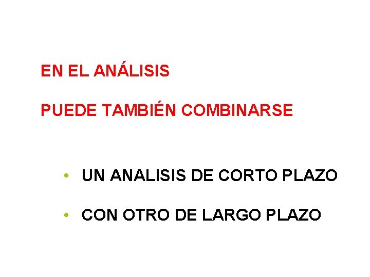 EN EL ANÁLISIS PUEDE TAMBIÉN COMBINARSE • UN ANALISIS DE CORTO PLAZO • CON