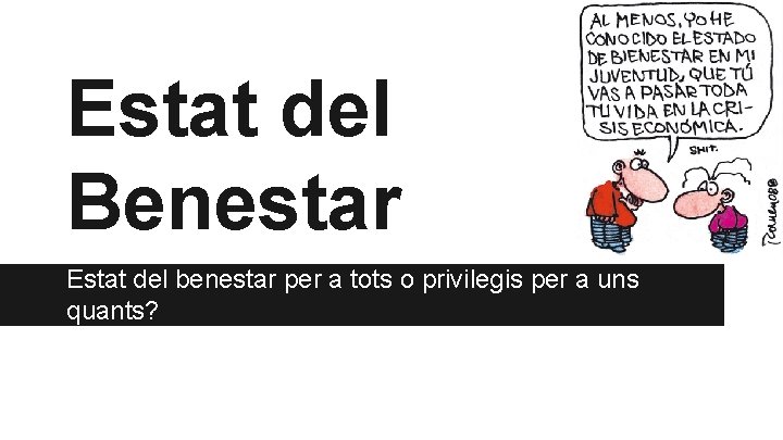 Estat del Benestar Estat del benestar per a tots o privilegis per a uns