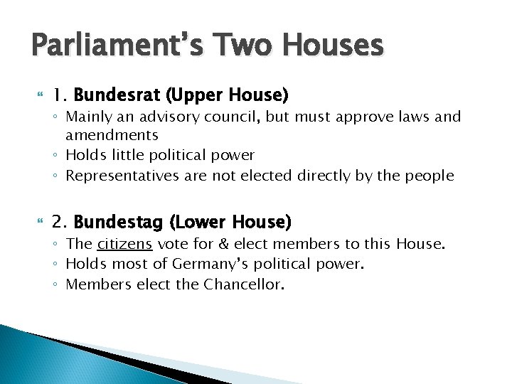 Parliament’s Two Houses 1. Bundesrat (Upper House) ◦ Mainly an advisory council, but must