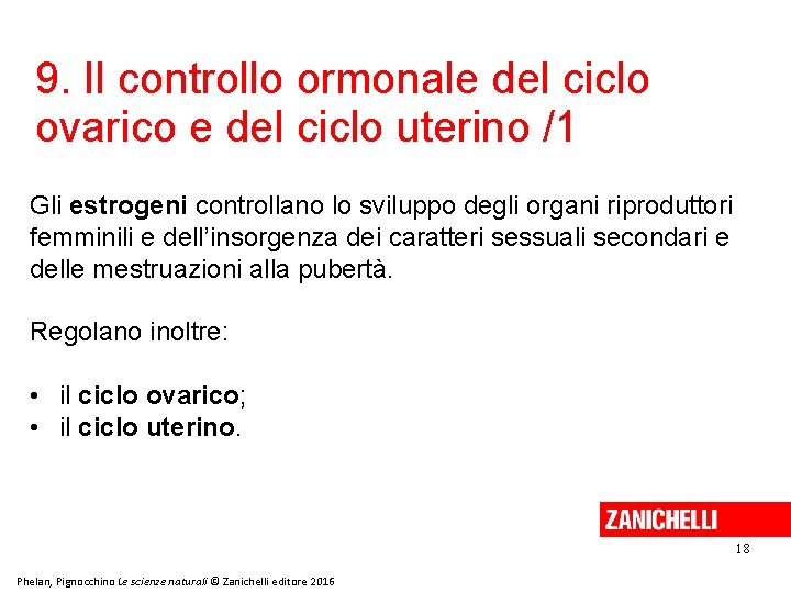 9. Il controllo ormonale del ciclo ovarico e del ciclo uterino /1 Gli estrogeni 9. Il controllo ormonale del ciclo ovarico e del ciclo uterino /1 Gli estrogeni