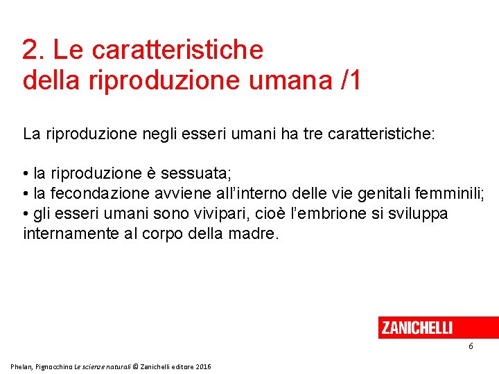 2. Le caratteristiche della riproduzione umana /1 La riproduzione negli esseri umani ha tre 2. Le caratteristiche della riproduzione umana /1 La riproduzione negli esseri umani ha tre