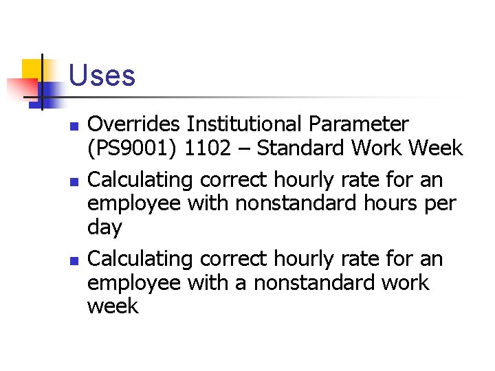 Uses n n n Overrides Institutional Parameter (PS 9001) 1102 – Standard Work Week
