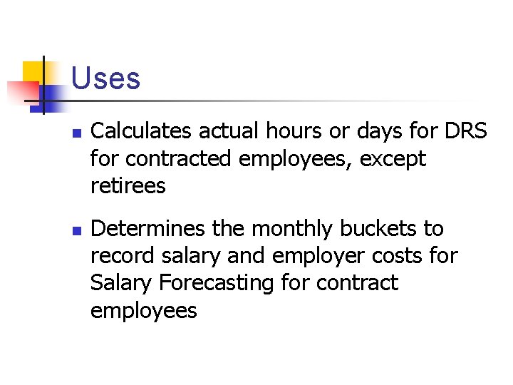 Uses n n Calculates actual hours or days for DRS for contracted employees, except