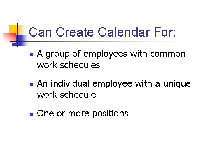 Can Create Calendar For: n n n A group of employees with common work