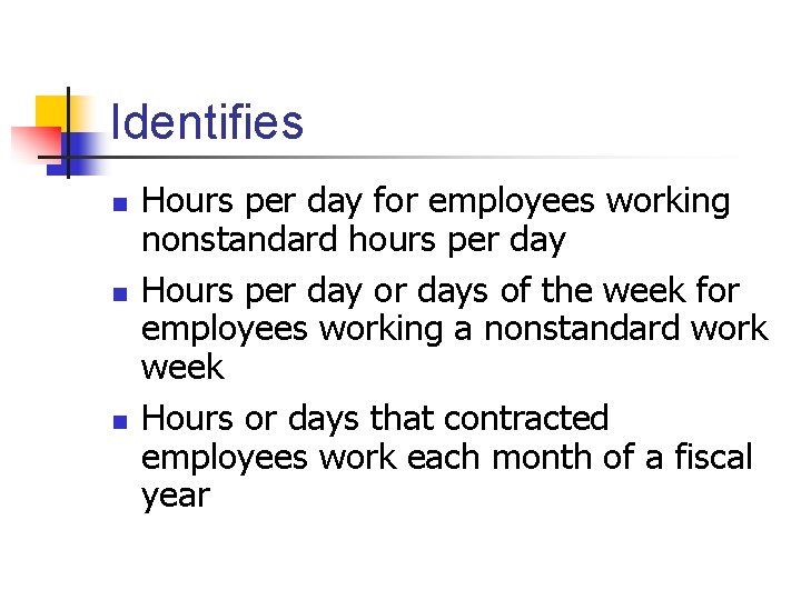 Identifies n n n Hours per day for employees working nonstandard hours per day