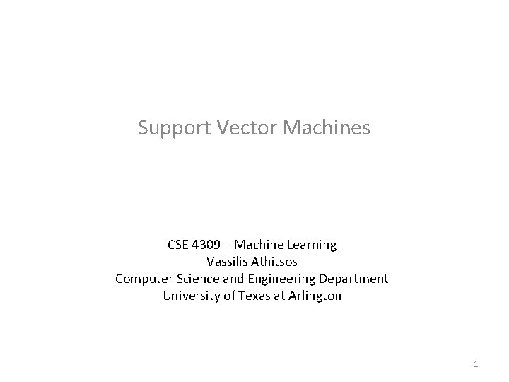 Support Vector Machines CSE 4309 – Machine Learning Vassilis Athitsos Computer Science and Engineering