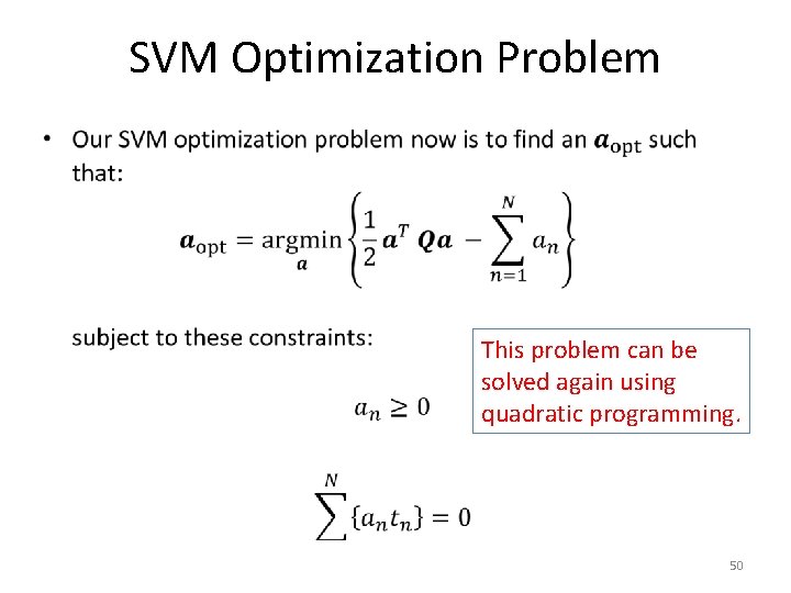 SVM Optimization Problem • This problem can be solved again using quadratic programming. 50