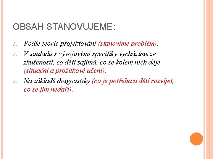 OBSAH STANOVUJEME: 1. 2. 3. Podle teorie projektování (stanovíme problém). V souladu s vývojovými