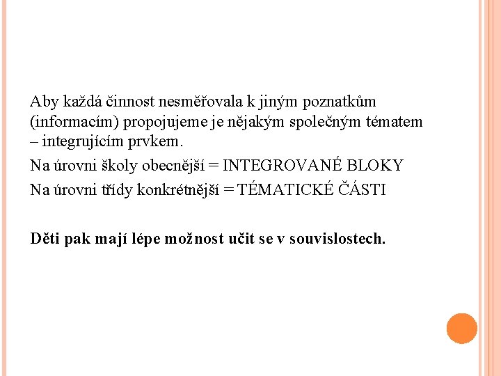 Aby každá činnost nesměřovala k jiným poznatkům (informacím) propojujeme je nějakým společným tématem –