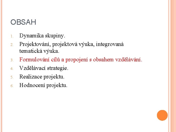 OBSAH 1. 2. 3. 4. 5. 6. Dynamika skupiny. Projektování, projektová výuka, integrovaná tematická