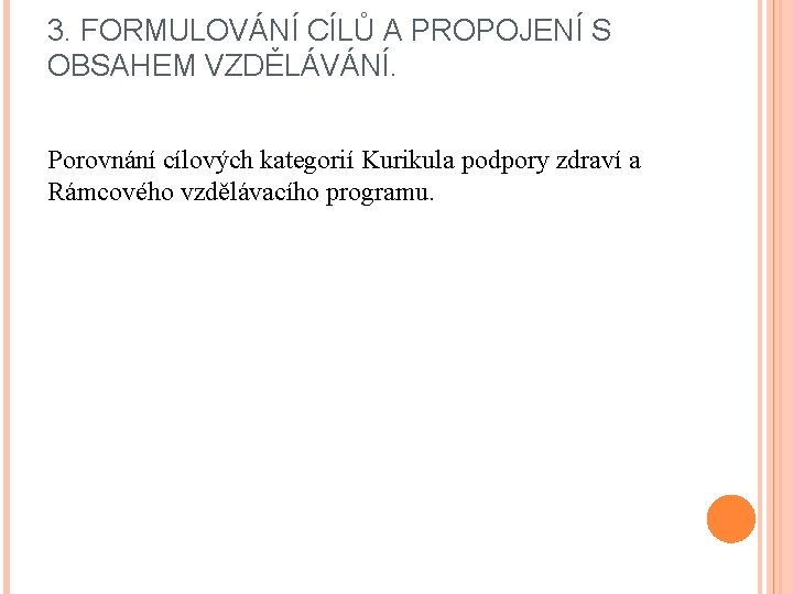 3. FORMULOVÁNÍ CÍLŮ A PROPOJENÍ S OBSAHEM VZDĚLÁVÁNÍ. Porovnání cílových kategorií Kurikula podpory zdraví