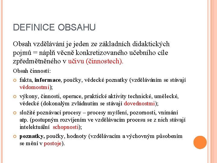 DEFINICE OBSAHU Obsah vzdělávání je jeden ze základních didaktických pojmů = náplň věcně konkretizovaného