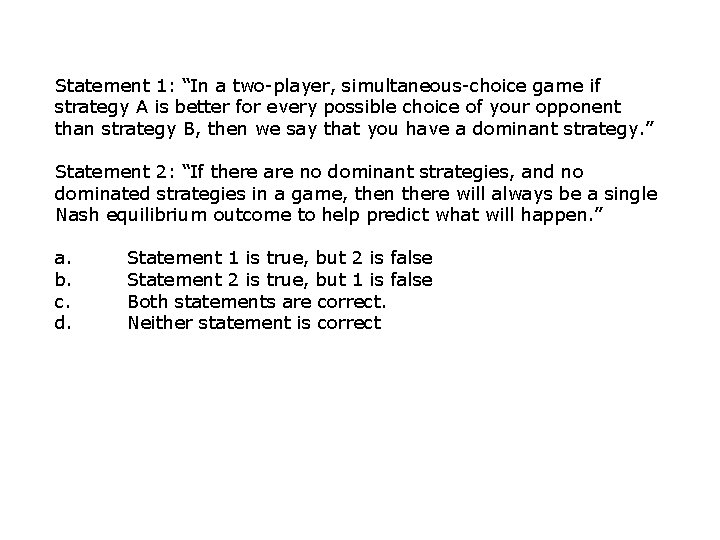 Statement 1: “In a two-player, simultaneous-choice game if strategy A is better for every