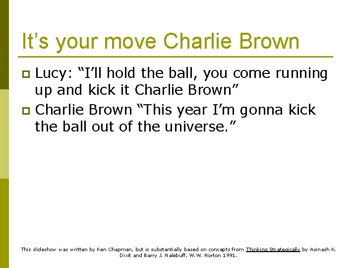 It’s your move Charlie Brown Lucy: “I’ll hold the ball, you come running up