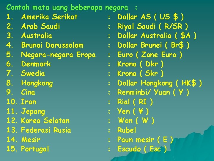 Contoh mata uang beberapa 1. Amerika Serikat 2. Arab Saudi 3. Australia 4. Brunai