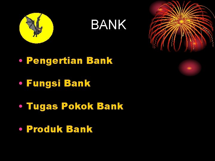 BANK • Pengertian Bank • Fungsi Bank • Tugas Pokok Bank • Produk Bank