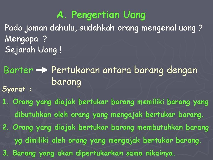 A. Pengertian Uang Pada jaman dahulu, sudahkah orang mengenal uang ? Mengapa ? Sejarah