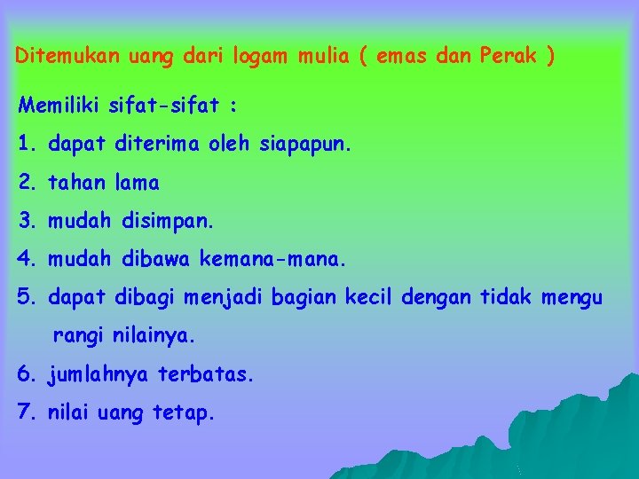 Ditemukan uang dari logam mulia ( emas dan Perak ) Memiliki sifat-sifat : 1.