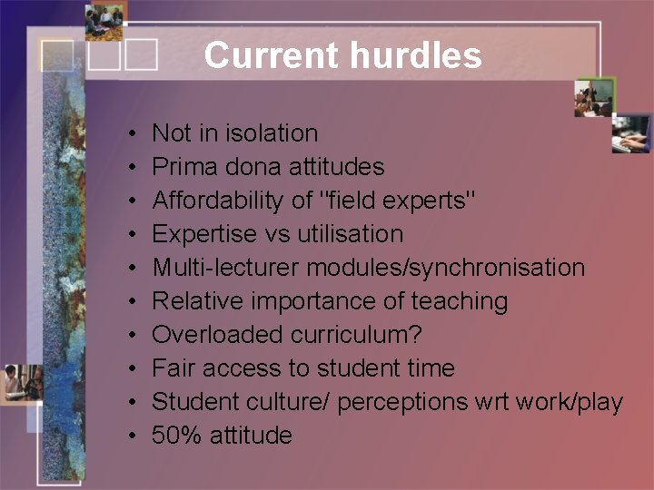 Current hurdles • • • Not in isolation Prima dona attitudes Affordability of "field