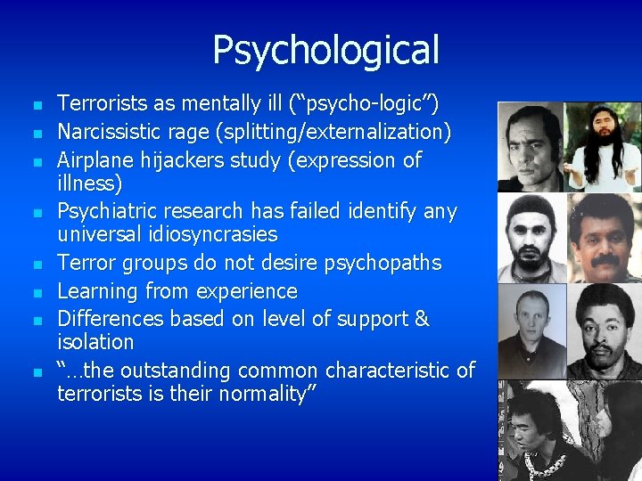 Psychological n n n n Terrorists as mentally ill (“psycho-logic”) Narcissistic rage (splitting/externalization) Airplane