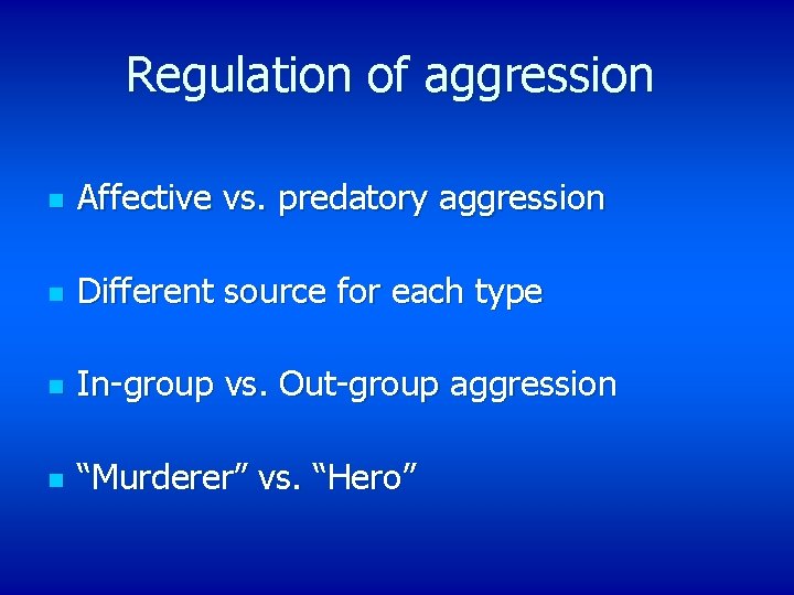 Regulation of aggression n Affective vs. predatory aggression n Different source for each type