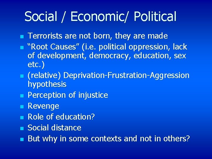 Social / Economic/ Political n n n n Terrorists are not born, they are