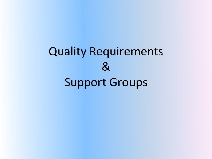 Quality Requirements & Support Groups 