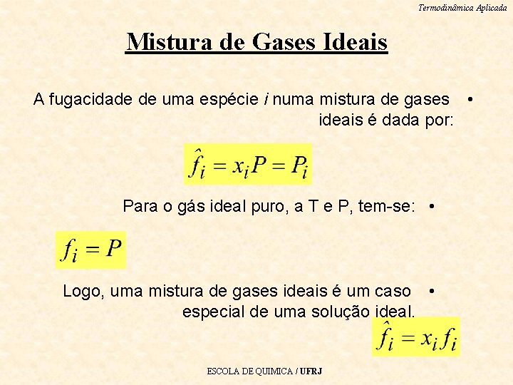 Termodinâmica Aplicada Mistura de Gases Ideais A fugacidade de uma espécie i numa mistura