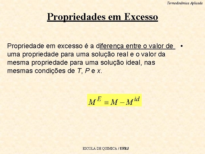 Termodinâmica Aplicada Propriedades em Excesso Propriedade em excesso é a diferença entre o valor