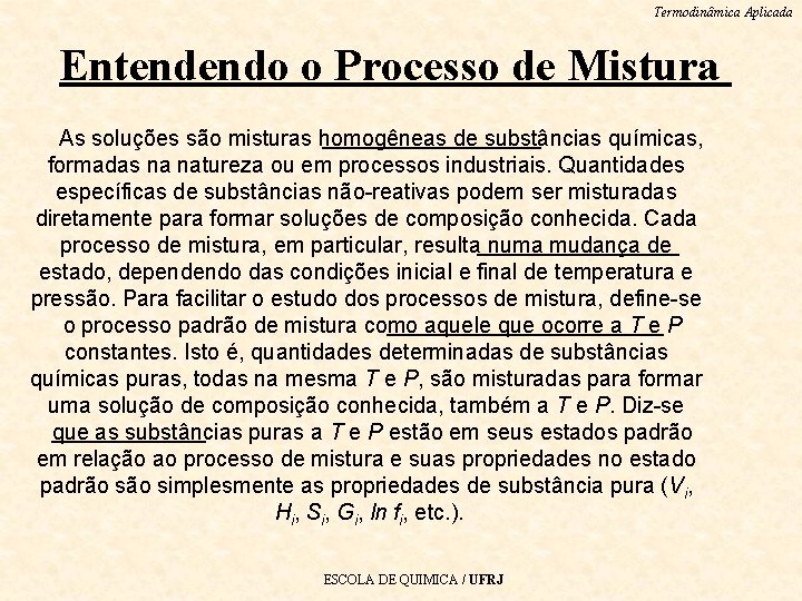 Termodinâmica Aplicada Entendendo o Processo de Mistura As soluções são misturas homogêneas de substâncias