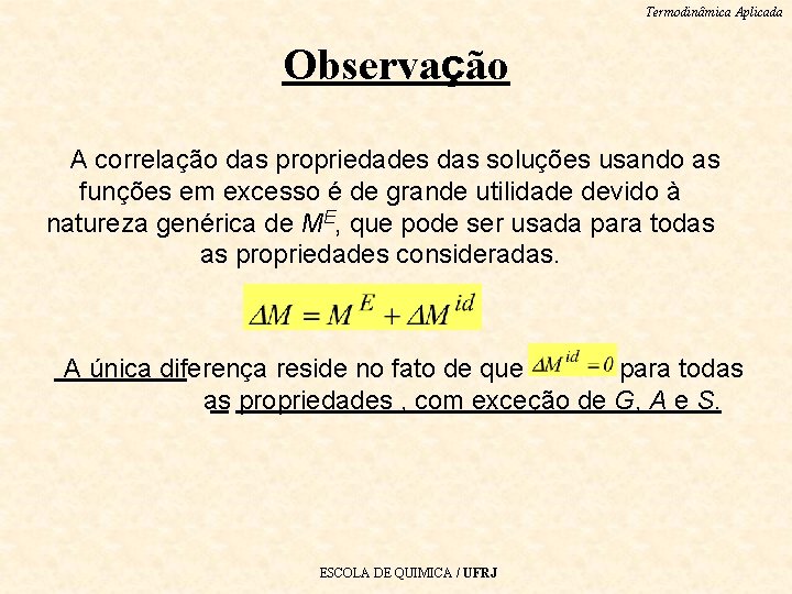 Termodinâmica Aplicada Observação A correlação das propriedades das soluções usando as funções em excesso