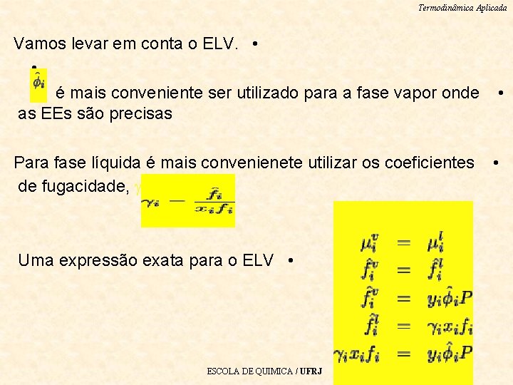 Termodinâmica Aplicada Vamos levar em conta o ELV. • • é mais conveniente ser