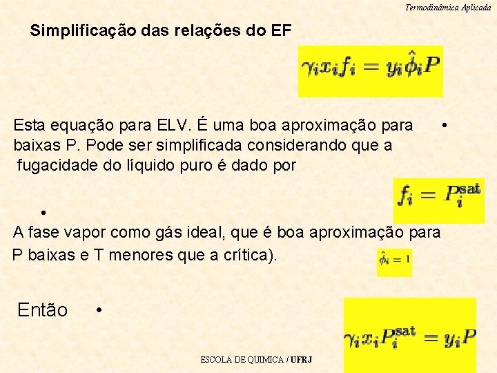 Termodinâmica Aplicada Simplificação das relações do EF Esta equação para ELV. É uma boa