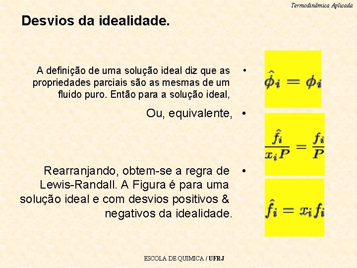 Termodinâmica Aplicada Desvios da idealidade. A definição de uma solução ideal diz que as