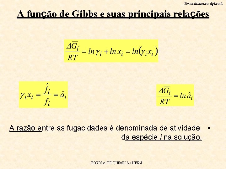 Termodinâmica Aplicada A função de Gibbs e suas principais relações A razão entre as