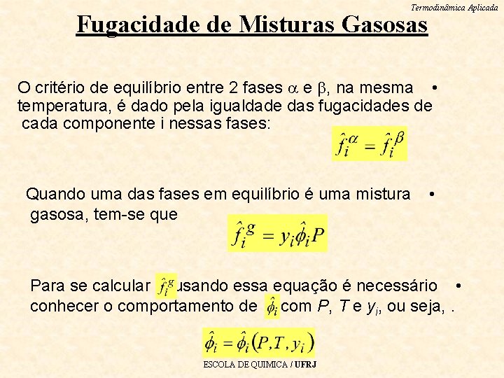 Termodinâmica Aplicada Fugacidade de Misturas Gasosas O critério de equilíbrio entre 2 fases e