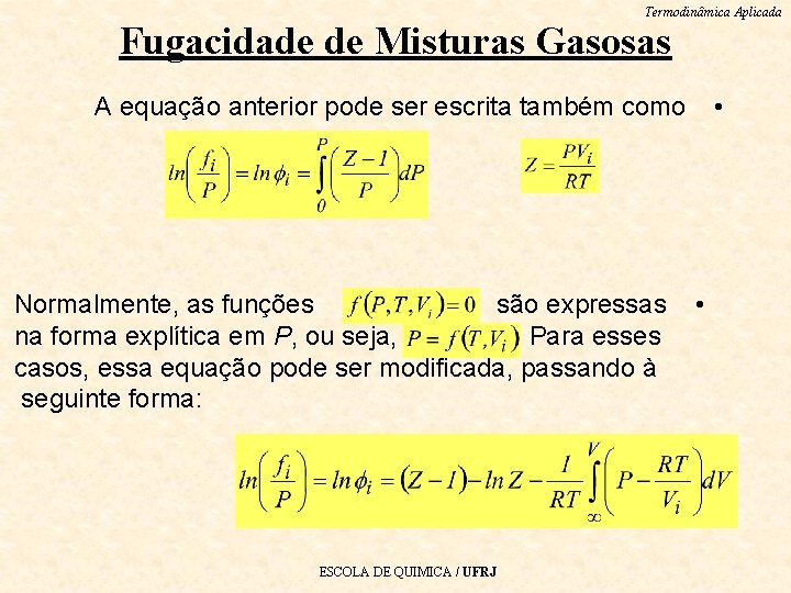 Termodinâmica Aplicada Fugacidade de Misturas Gasosas • A equação anterior pode ser escrita também