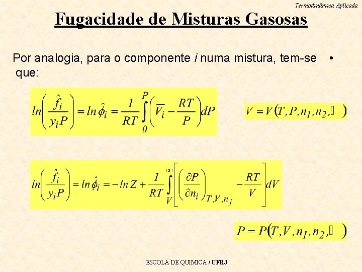 Termodinâmica Aplicada Fugacidade de Misturas Gasosas Por analogia, para o componente i numa mistura,