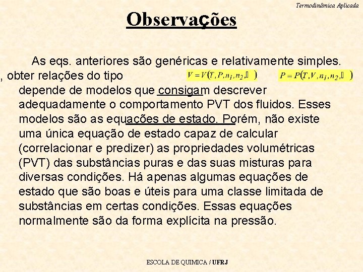 Observações Termodinâmica Aplicada As eqs. anteriores são genéricas e relativamente simples. m, obter relações