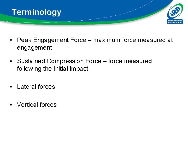 Terminology • Peak Engagement Force – maximum force measured at engagement • Sustained Compression