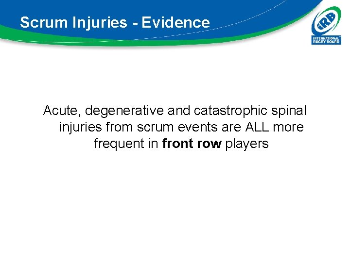 Scrum Injuries - Evidence Acute, degenerative and catastrophic spinal injuries from scrum events are